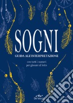 Sogni. Guida all'interpretazione. Con tutti i numeri per giocare al lotto libro