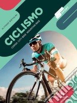 Ciclismo. Corsa, city bike, mountain bike libro