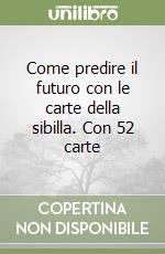 Come predire il futuro con le carte della sibilla. Con 52 carte libro