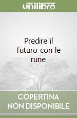 Predire il futuro con le rune libro