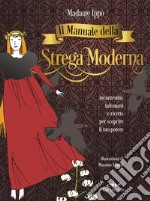 Il manuale della strega moderna. Incantesimi, talismani e ricette per scoprire il tuo potere