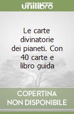 Le carte divinatorie dei pianeti. Con 40 carte e libro guida libro