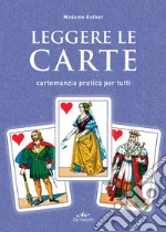 Leggere le carte. Cartomanzia pratica per tutti