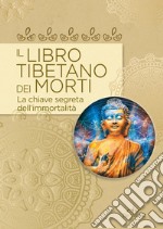 Il libro tibetano dei morti. La chiave segreta dell'immortalità libro