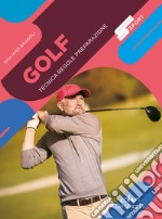 Golf. Tecnica regole preparazione. Nuova ediz. libro