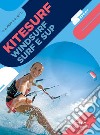 Kitesurf, windsurf, surf e sup. Nuova ediz. libro