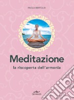 Meditazione. La riscoperta dell'armonia