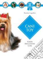 Cani toy. Scelta, educazione, cure libro