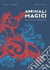 Animali magici. Simboli, tradizioni e interpretazioni libro