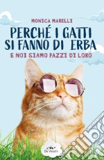 Perché i gatti si fanno di erba e noi siamo pazzi di loro libro