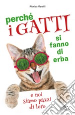 Perché i gatti si fanno di erba e noi siamo pazzi di loro libro