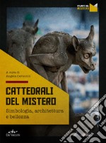 Cattedrali del mistero. Simbologia, architettura e bellezza libro