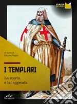 I templari. La storia e la leggenda libro