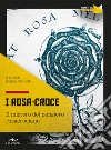 I Rosa Croce. Il mistero del pensiero rosacrociano libro