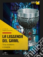 La leggenda del Graal. Tra mistero e realtà libro