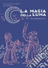 La magia della luna. Storia, leggende e rituali libro di Douglas Scotti di Vigoleno Ippolita