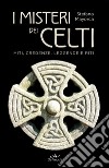 I misteri dei celti. Miti, credenze, leggende e riti libro