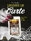 Leggere le carte. Cartomanzia pratica per tutti libro