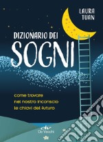 Dizionario dei sogni. Come trovare nel nostro inconscio le chiavi del futuro libro