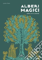 Alberi magici. Simboli, miti e leggende libro