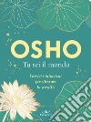 Tu sei il mondo. Esercizi e intuizioni per ritrovare la serenità libro di Osho Videha A. (cur.)