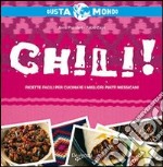 Chili! Ricette facili per cucinare i migliori piatti messicani libro