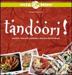 Tandoori! Ricette facili per cucinare i migliori piatti indiani