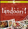 Tandoori! Ricette facili per cucinare i migliori piatti indiani libro
