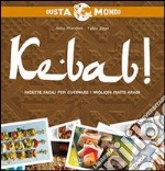 Kebab! Ricette facili per cucinare i migliori piatti arabi libro