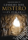 Luoghi del mistero in Italia libro di Pinotti Roberto