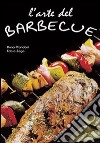 L'arte del barbecue. Ediz. illustrata libro di Prandoni Anna Zago Fabio