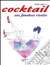 Il Cocktail. 200 favolose ricette libro