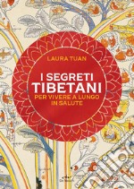 I segreti tibetani per vivere a lungo in salute. Nuova ediz. libro