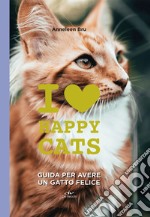 I love happy cats. Guida per avere un gatto felice libro