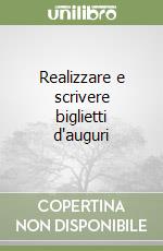 Realizzare e scrivere biglietti d'auguri libro