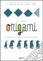 Origami. Divertenti modelli da realizzare libro