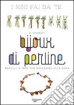 Bijoux di perline. Modelli e idee per ragazzine alla moda libro