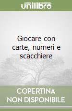 Giocare con carte, numeri e scacchiere libro