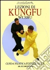 Lezioni di kungfu wushu. Guida pratica fotografica libro di Casarella Antonello