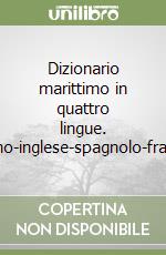 Dizionario marittimo in quattro lingue. Italiano-inglese-spagnolo-francese