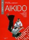 Esercizi di aikido. Le posizioni. Le tecniche di leva e di proiezione. Gli attacchi. La difesa libro di Ceresa Fabio