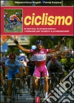 Ciclismo. La tecnica, la preparazione, i materiali per amatori e professionisti libro