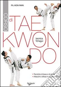 Corso di tae kwon do. Tecnica tchagui libro