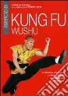 Esercizi di kung fu wushu. La ginnastica preparatoria, le tecniche di base, le combinazioni, il combattimento libro