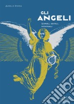 Gli angeli. Scoprirli, sentirli, incontrarli libro