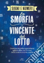 I sogni e i numeri. La smorfia vincente del lotto. L'antica smorfia napoletana aggiornata con le voci della nostra nuova realtà libro