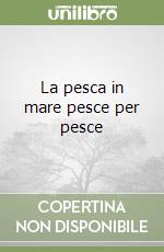 La pesca in mare pesce per pesce libro