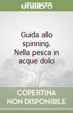 Guida allo spinning. Nella pesca in acque dolci libro