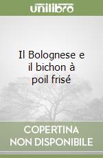 Il Bolognese e il bichon à poil frisé libro