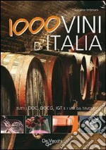 Mille vini d'Italia. Tutti i DOCG, DO, IGT e i vini da tavola libro